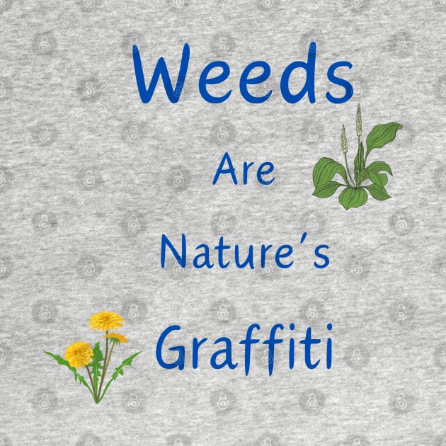 Weeds Are Nature's Graffiti by ByMetees